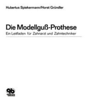 Spiekermann / Gründler | Die Modellguss-Prothese | Buch | 978-3-87652-630-0 | sack.de