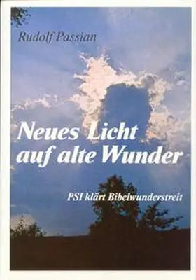 Passian |  Neues Licht auf alte Wunder. Psi klärt Bibelwunderstreit | Buch |  Sack Fachmedien