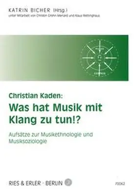 Bicher / Kaden |  Christian Kaden: Was hat Musik mit Klang zu tun!? | Buch |  Sack Fachmedien