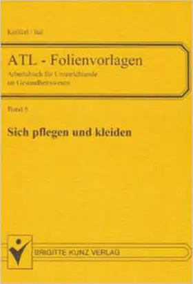 Ital / Knöferl / Kunz |  ATL - Folienvorlagen. Folienvorlagen und Arbeitsblätter für Unterrichtende... / Sich pflegen und kleiden | Buch |  Sack Fachmedien