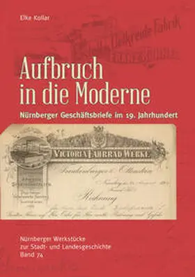 Kollar |  Aufbruch in die Moderne. Nürnberger Geschäftsbriefe im 19. Jahrhundert | Buch |  Sack Fachmedien
