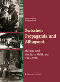 Jung / Wiedl |  Zwischen Propaganda und Alltagsnot. Wetzlar und der Erste Weltkrieg 1914–1918. | Buch |  Sack Fachmedien