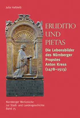 Diefenbacher / Halbleib |  Eruditio und Pietas. Die Lebensbilder des Nürnberger Propstes Anton Kress (1478-1513) | Buch |  Sack Fachmedien