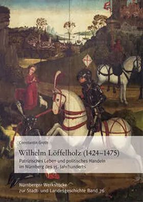 Groth |  Wilhelm Löffelholz (1424-1475). Patrizisches Leben und politisches Handeln im Nürnberg des 15. Jahrhunderts | Buch |  Sack Fachmedien