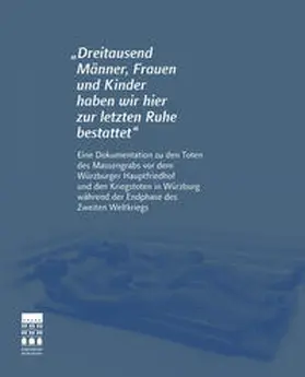 Stadtarchiv Würzburg / Ghusain / Könneke |  "Dreitausend Männer, Frauen und Kinder haben wir hier zur letzten Ruhe bestattet" | Buch |  Sack Fachmedien