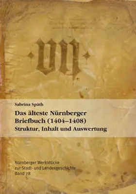 Späth |  Das älteste Nürnberger Briefbuch (1404-1408). Struktur, Inhalt und Auswertung | Buch |  Sack Fachmedien