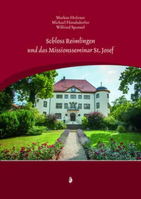 Sponsel / Holzner / Hundsdorfer |  Schloss Reimlingen und das Missionseminar St. Josef | Buch |  Sack Fachmedien