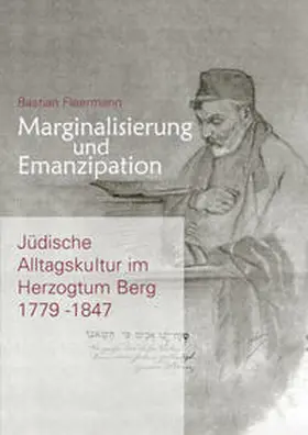 Fleermann |  Marginalisierung und Emanzipation. Jüdische Alltagskultur im Herzogtum Berg 1779–1847 | Buch |  Sack Fachmedien