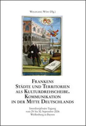 Wüst |  Frankens Städte und Territorien als Kulturdrehscheibe. Kommunikation in der Mitte Deutschlands | Buch |  Sack Fachmedien