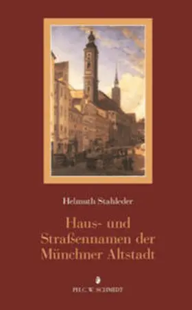 Stahleder |  Haus- und Straßennamen der Münchner Altstadt | Buch |  Sack Fachmedien