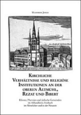 Jehle |  Kirchliche Verhältnisse und religiöse Institutionen an der oberen Altmühl, Rezat und Bibert | Buch |  Sack Fachmedien