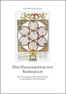 Gath |  Der Hexenmeister von Schwabach. Der Prozess gegen den Ansbachischen Landesrabbiner Hirsch Fränkel | Buch |  Sack Fachmedien