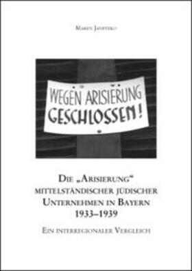 Janetzko / Historischer Verein für Mittelfranken | Die „Arisierung“ mittelständischer jüdischer Unternehmen in Bayern 1933–1939 | Buch | 978-3-87707-855-6 | sack.de