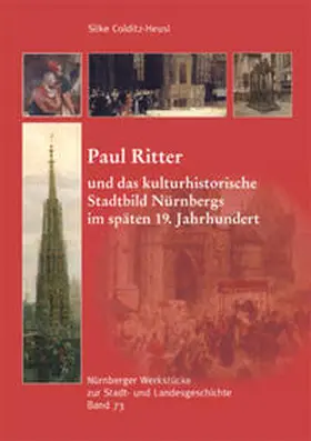 Colditz-Heusl |  Paul Ritter und das kulturhistorische Stadtbild Nürnbergs im späten 19. Jahrhundert | Buch |  Sack Fachmedien