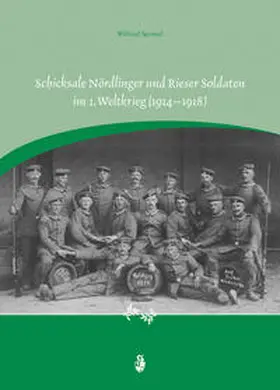 Sponsel |  Schicksale Nördlinger und Rieser Soldaten im 1. Weltkrieg (1914–1918) | Buch |  Sack Fachmedien
