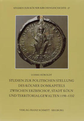 Höroldt / Historisches Archiv d. Erzbistums Köln |  Studien zur politischen Stellung des Kölner Domkapitels | Buch |  Sack Fachmedien