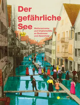 Engelsing |  Der gefährliche See - Wetterextreme und Unglücksfälle an Bodensee und Alpenrhein | Buch |  Sack Fachmedien