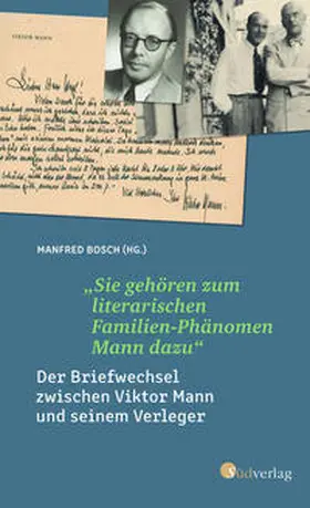 Bosch / Mann / Weyl |  „Sie gehören zum literarischen Familien-Phänomen Mann dazu“: Der Briefwechsel zwischen Viktor Mann und seinem Verleger. Ein literarisches Zeitdokument zur Entstehung der Familienbiografie der Manns | Buch |  Sack Fachmedien
