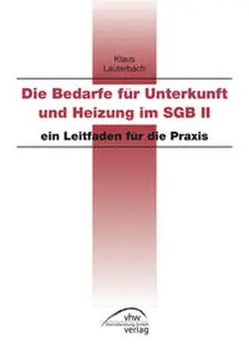 Lauterbach |  Die Bedarfe für Unterkunft und Heizung im SGB II | Buch |  Sack Fachmedien