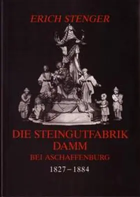 Stenger |  Die Steingutfabrik Damm bei Aschaffenburg 1827-1884 | Buch |  Sack Fachmedien