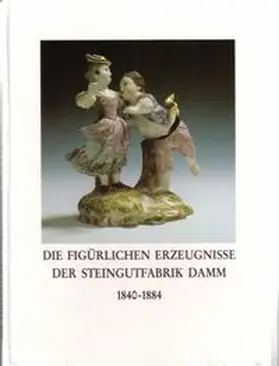 Die figürlichen Erzeugnisse der Steingutfabrik Damm 1840-1884 | Buch |  Sack Fachmedien