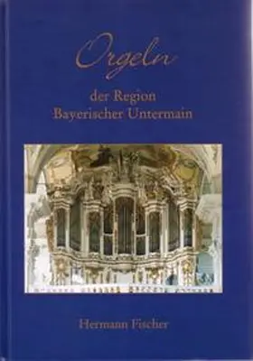 Fischer |  Orgeln der Region Bayerischer Untermain | Buch |  Sack Fachmedien