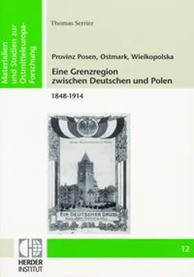 Serrier |  Provinz Posen, Ostmark, Wielkopolska: Eine Grenzregion zwischen Deutschen und Polen 1848-1914 | Buch |  Sack Fachmedien