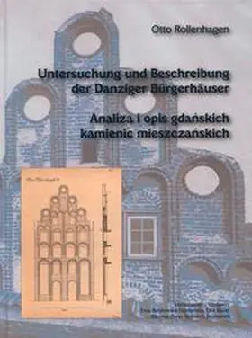 Barylewska-Szymanska / Bauer / Popp |  Otto Rollenhagen, Untersuchung und Beschreibung der Danziger Bürgerhäuser mit besonderer Darstellung der Bauten aus der Zeit der Gotik bis zur Spätrenaissance | Buch |  Sack Fachmedien