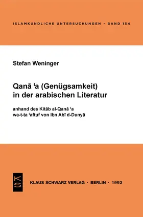 Weninger |  Qana'a (Genügsamkeit) in der arabischen Literatur anhand des Kitab al-Qana'a wa-t-ta'affuf von Ibn Abi d-Dunya | Buch |  Sack Fachmedien