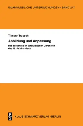 Trausch |  Abbildung und Anpassung: Das Türkenbild in safawidisc | Buch |  Sack Fachmedien