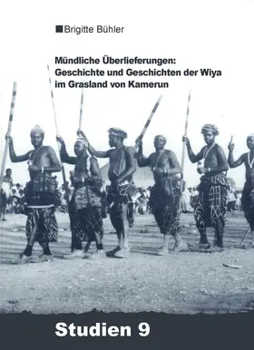 Bühler-Probst |  Mündliche Überlieferungen: Geschichte und Geschichten der Wiya im Grasland von Kamerun | Buch |  Sack Fachmedien