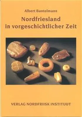 Bantelmann |  Nordfriesland in vorgeschichtlicher Zeit | Buch |  Sack Fachmedien