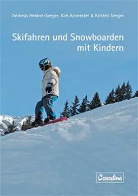 Hebbel-Seeger / Kronester / Seeger |  Skifahren und Snowboarden mit Kindern | Buch |  Sack Fachmedien