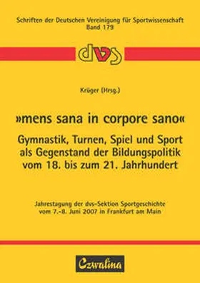 Krüger |  "Mens sana in corpore sano" - Gymnastik, Turnen, Spiel und Sport als Gegenstand der Bildungspolitik vom 18. bis zum 21. Jahrhundert | Buch |  Sack Fachmedien