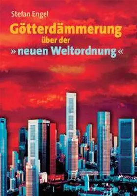 Engel |  Götterdämmerung über der "neuen Weltordnung" | Buch |  Sack Fachmedien
