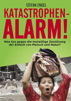 Engel |  Katastrophenalarm! Was tun gegen die mutwillige Zerstörung der Einheit von Mensch und Natur? | eBook | Sack Fachmedien