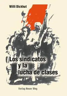 Dickhut |  Los sindicatos y la lucha de clases | Buch |  Sack Fachmedien