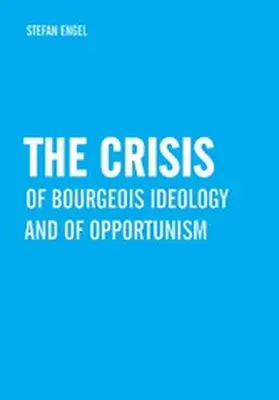 Engel |  The Crisis of Bourgeois Ideology and of Opportunism | eBook | Sack Fachmedien