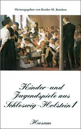 Ketelsen |  Kinder- und Jugendspiele aus Schleswig-Holstein | Buch |  Sack Fachmedien