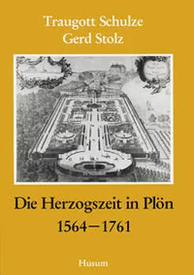 Schulze / Stolz |  Die Herzogszeit in Plön 1564-1761 | Buch |  Sack Fachmedien