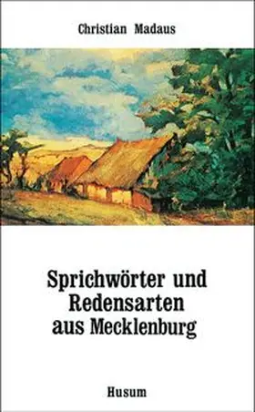 Madaus |  Sprichwörter und Redensarten aus Mecklenburg | Buch |  Sack Fachmedien