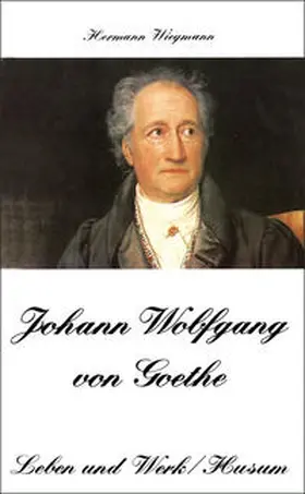Wiegmann |  Johann Wolfgang von Goethe - Leben und Werk | Buch |  Sack Fachmedien
