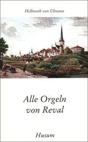 Ulmann |  Alle Orgeln von Reval | Buch |  Sack Fachmedien