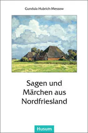Hubrich-Messow |  Sagen und Märchen aus Nordfriesland | Buch |  Sack Fachmedien
