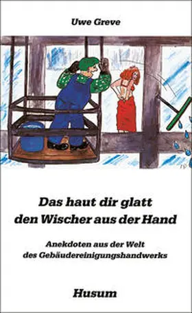Greve |  Das haut dir glatt den Wischer aus der Hand | Buch |  Sack Fachmedien