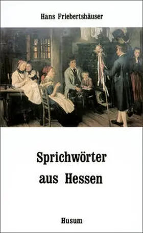 Friebertshäuser |  Sprichwörter aus Hessen | Buch |  Sack Fachmedien