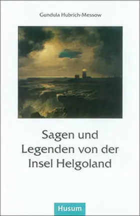 Hubrich-Messow |  Sagen und Legenden von der Insel Helgoland | Buch |  Sack Fachmedien