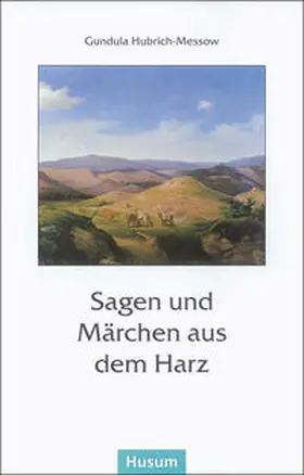 Hubrich-Messow |  Sagen und Märchen aus dem Harz | Buch |  Sack Fachmedien