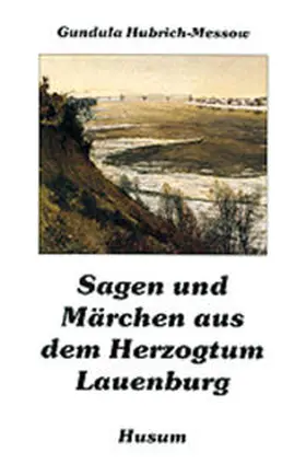 Hubrich-Messow |  Sagen und Märchen aus dem Herzogtum Lauenburg | Buch |  Sack Fachmedien