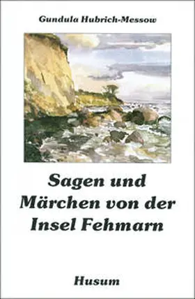Hubrich-Messow |  Sagen und Märchen von der Insel Fehmarn | Buch |  Sack Fachmedien